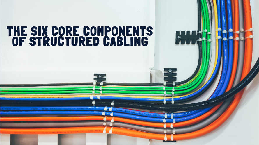 The Six Core Components of Structured Cabling