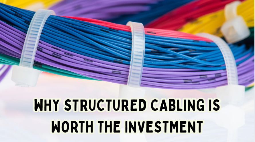 Why Structured Cabling Is Worth the Investment