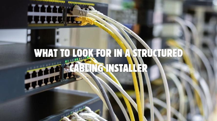 What to Look For in a Structured Cabling Installer