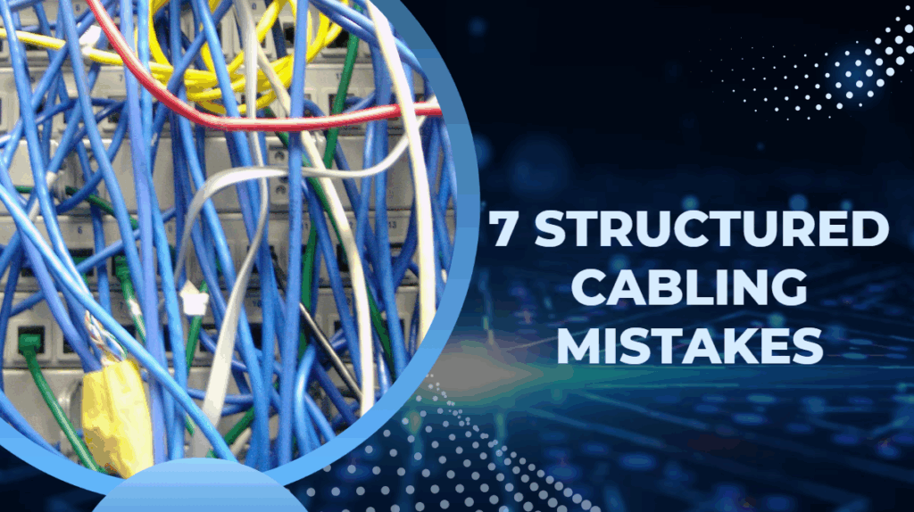 7 structured cabling mistakes