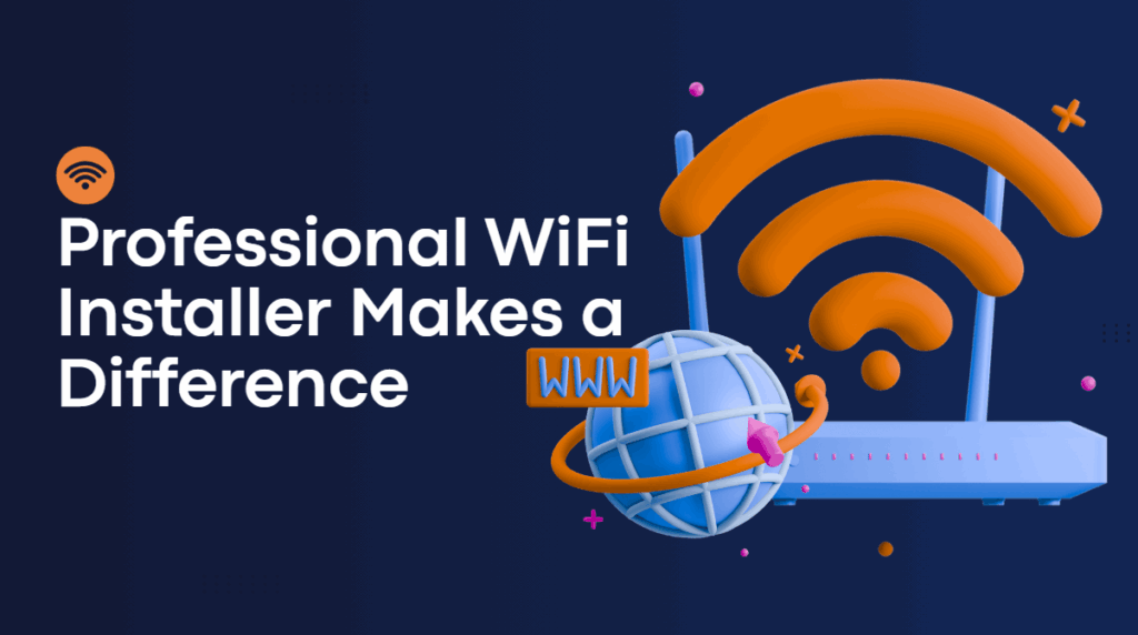 why a professional wifi installer makes a difference