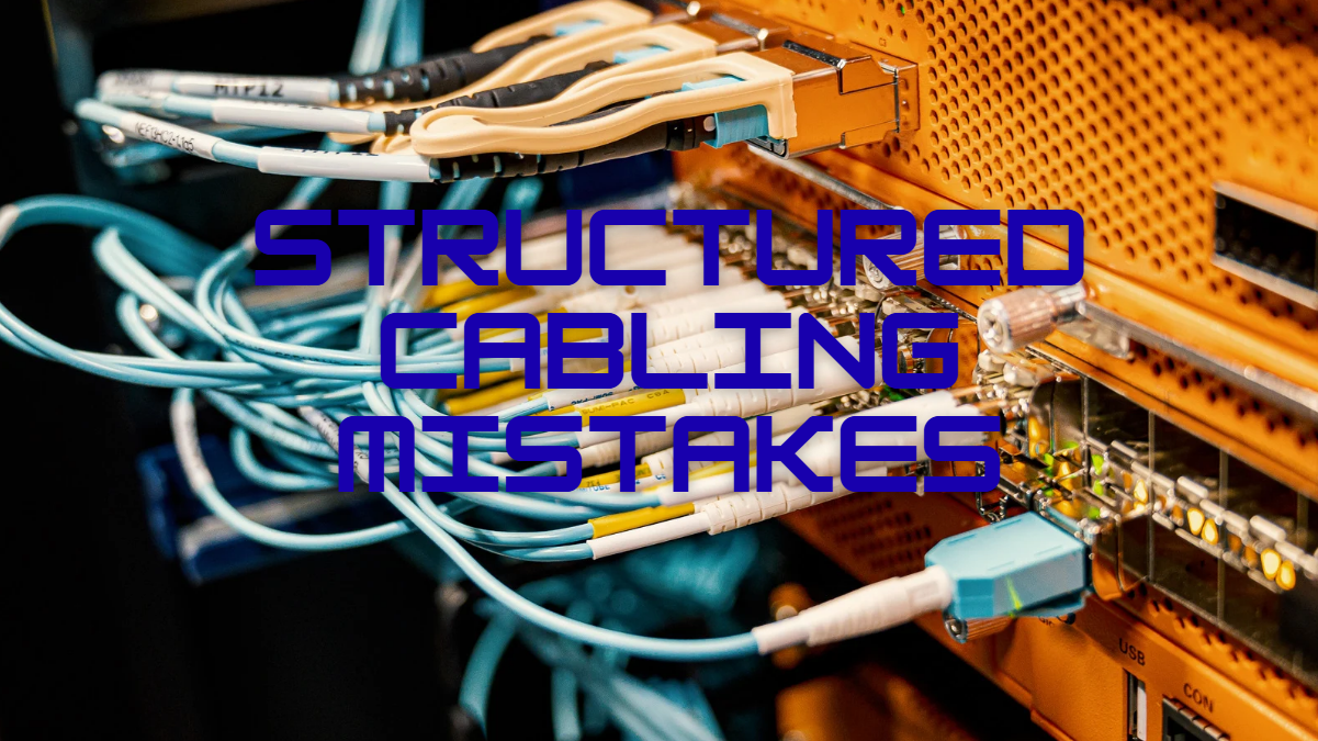 structured cabling mistakes