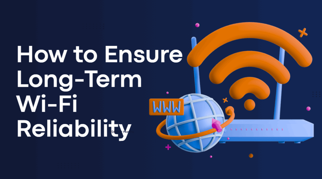 how to ensure long term wifi reliability
