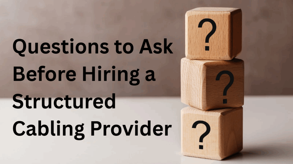 questions to ask before hiring a structured cabling provider