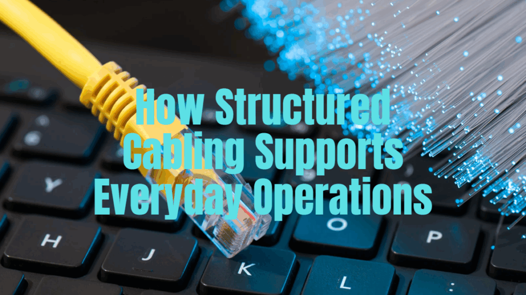 how structured cabling supports everyday operations