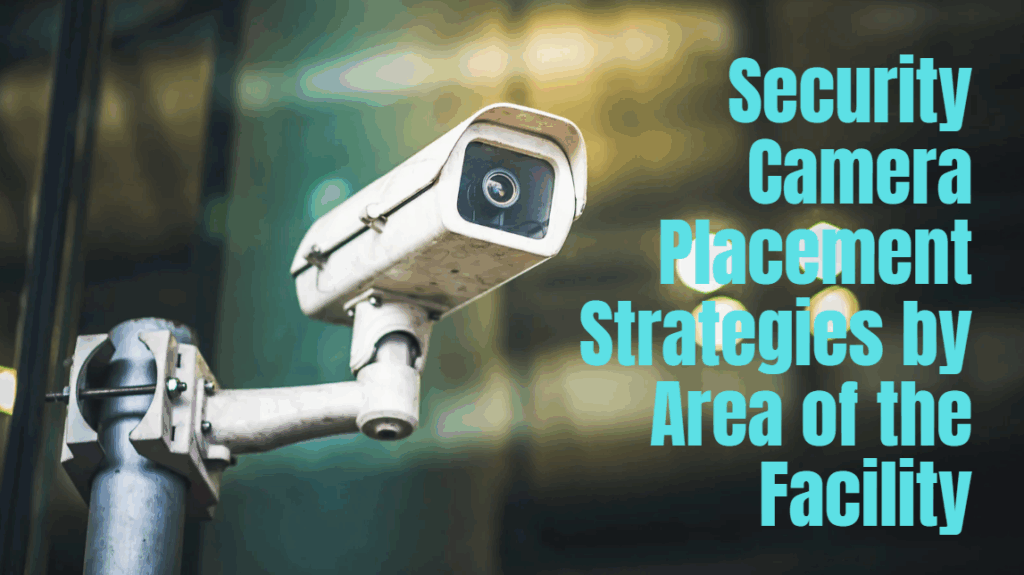 security camera placement strategies by area of the facility