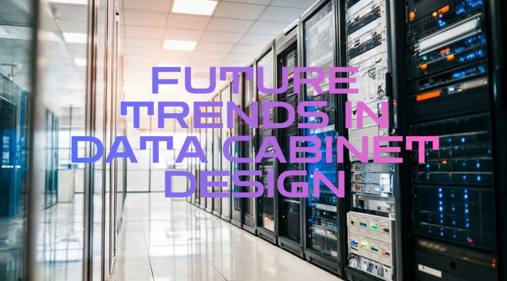 future trends in data cabinet design